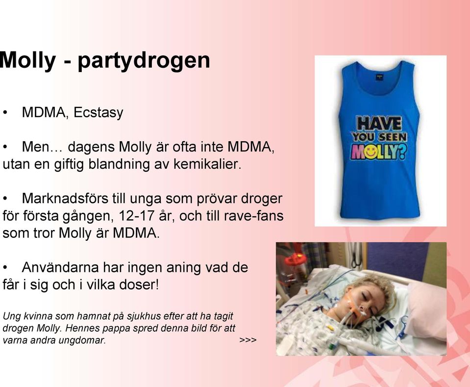 Marknadsförs till unga som prövar droger för första gången, 12-17 år, och till rave-fans som tror Molly