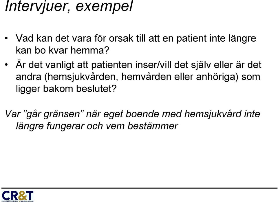 Är det vanligt att patienten inser/vill det själv eller är det andra