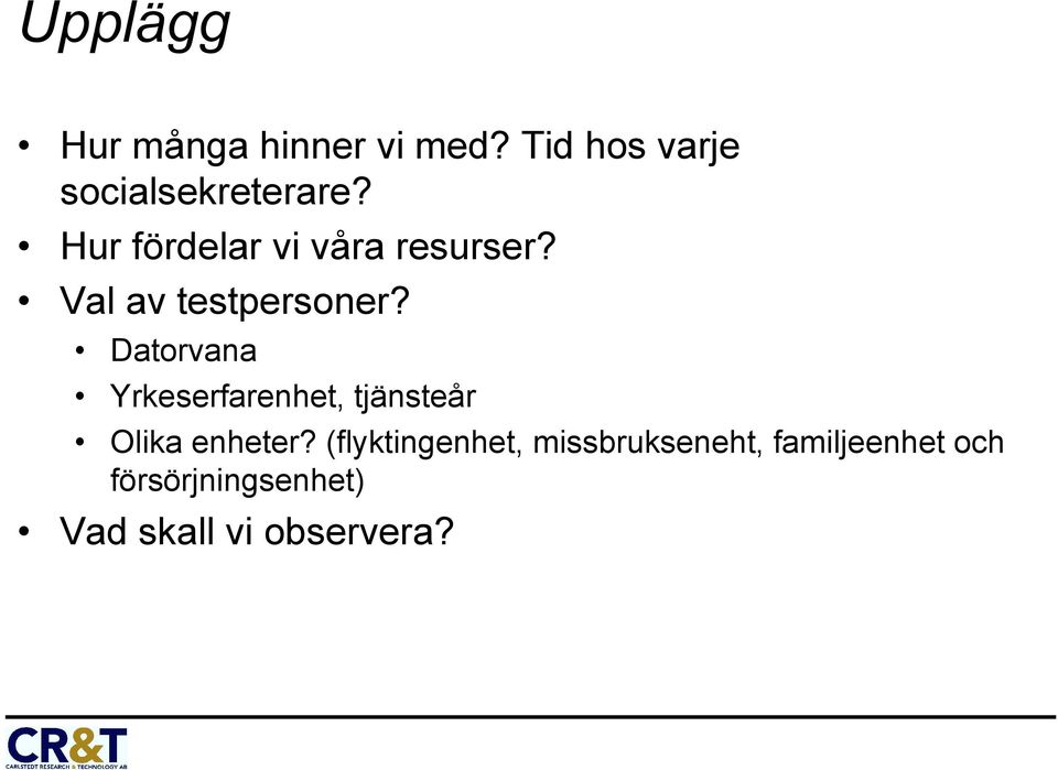 Datorvana Yrkeserfarenhet, tjänsteår Olika enheter?