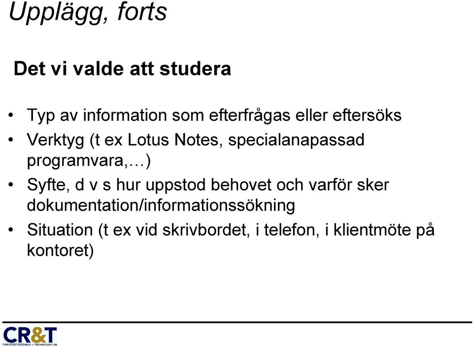 Syfte, d v s hur uppstod behovet och varför sker