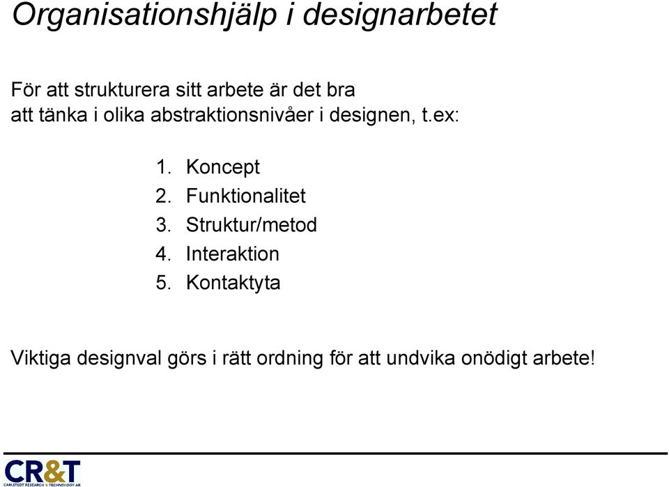 Koncept 2. Funktionalitet 3. Struktur/metod 4. Interaktion 5.