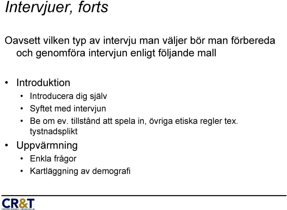 Introducera dig själv Syftet med intervjun Be om ev.