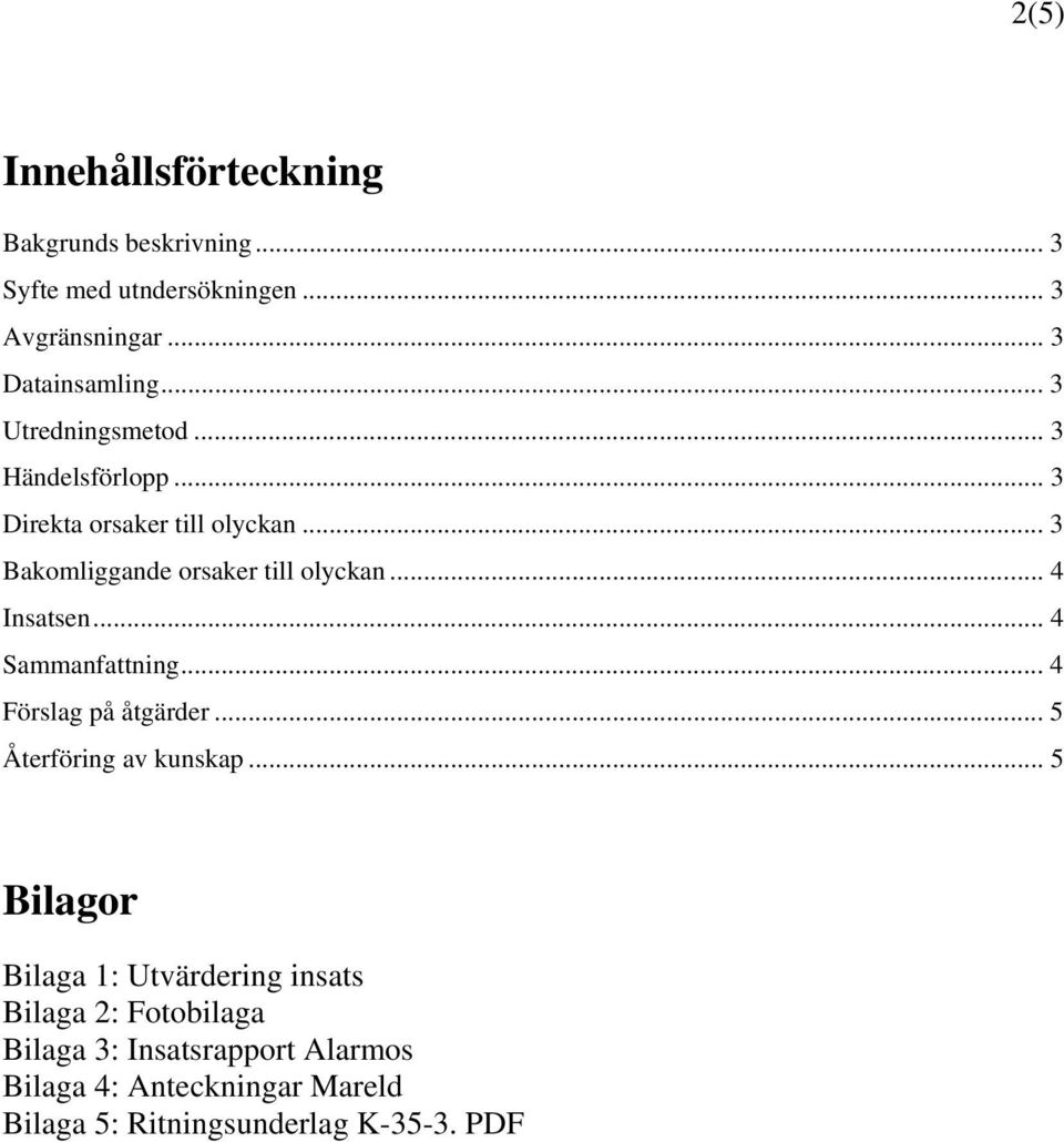 .. 4 Insatsen... 4 Sammanfattning... 4 Förslag på åtgärder... 5 Återföring av kunskap.
