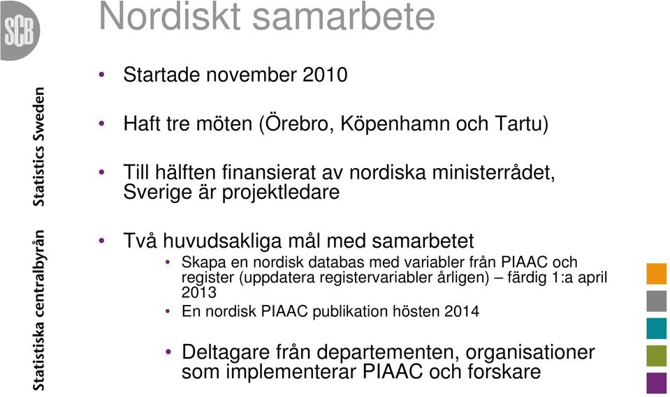 databas med variabler från PIAAC och register (uppdatera registervariabler årligen) färdig 1:a april 2013 En