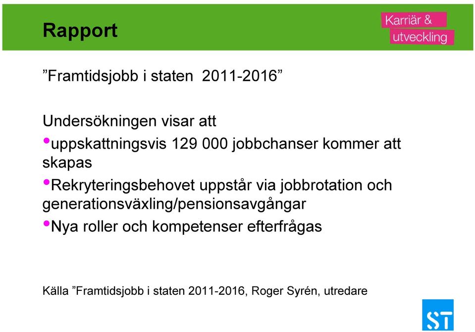 uppstår via jobbrotation och generationsväxling/pensionsavgångar Nya roller