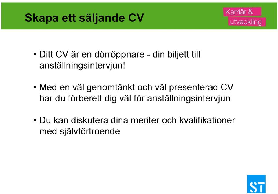 Med en väl genomtänkt och väl presenterad CV har du förberett