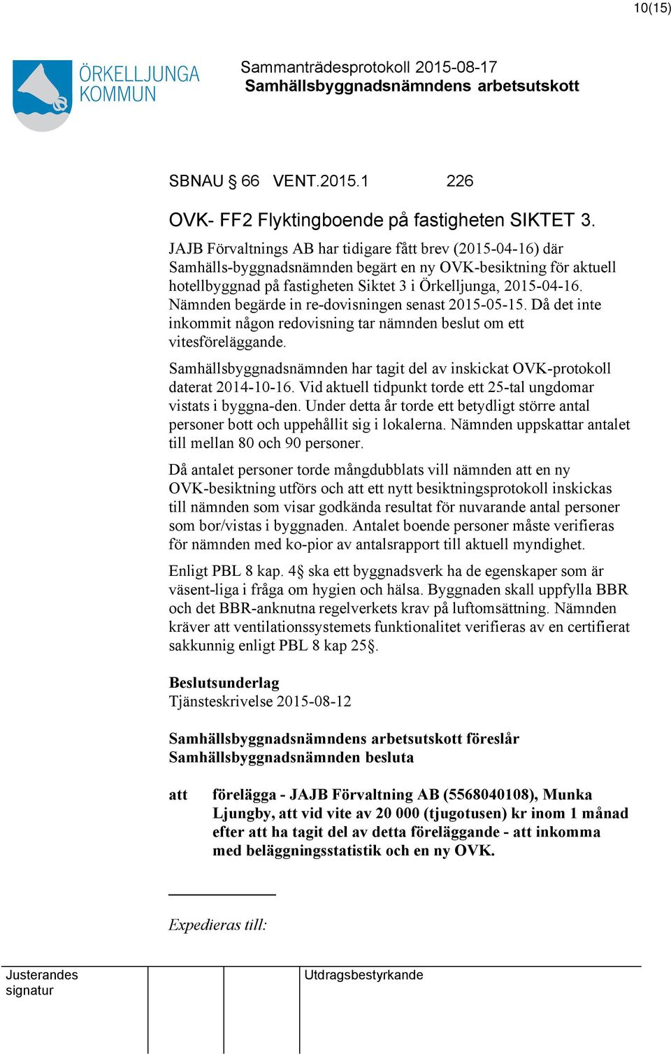 Nämnden begärde in re-dovisningen senast 2015-05-15. Då det inte inkommit någon redovisning tar nämnden beslut om ett vitesföreläggande.