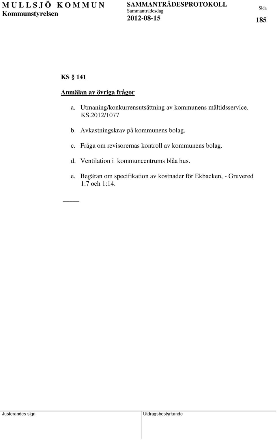 Avkastningskrav på kommunens bolag. c.