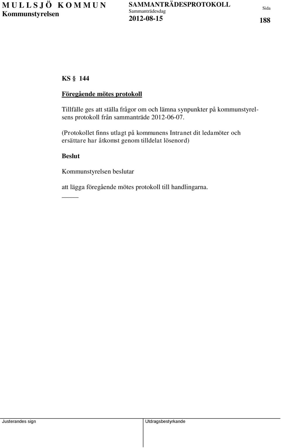 (Protokollet finns utlagt på kommunens Intranet dit ledamöter och ersättare har