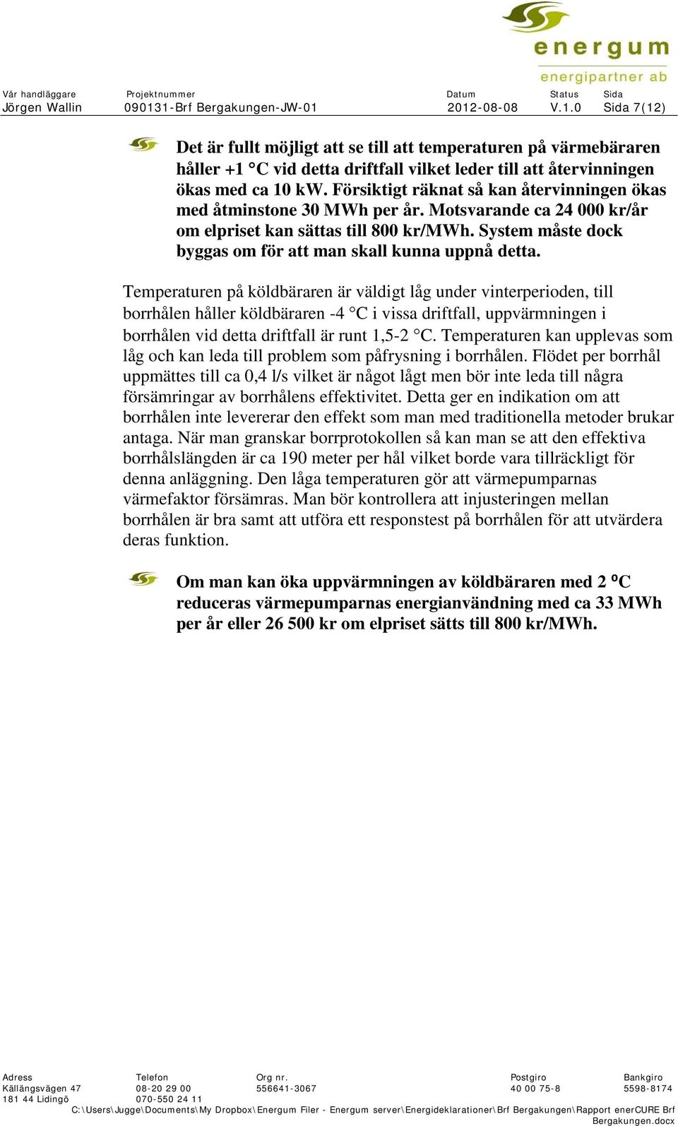 System måste dock byggas om för att man skall kunna uppnå detta.