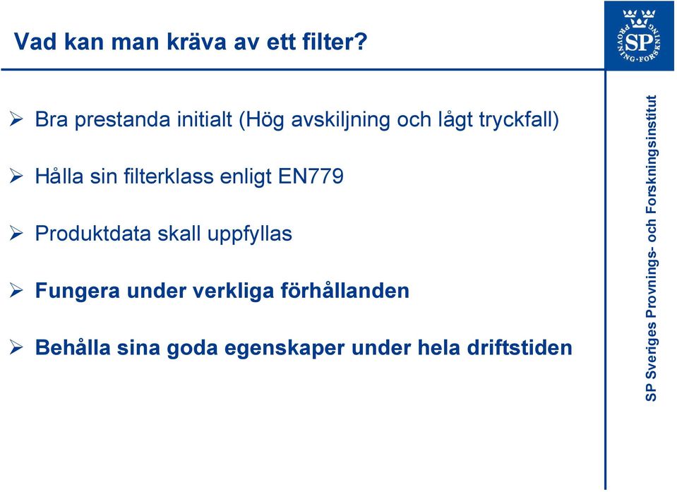 Hålla sin filterklass enligt EN779 Produktdata skall