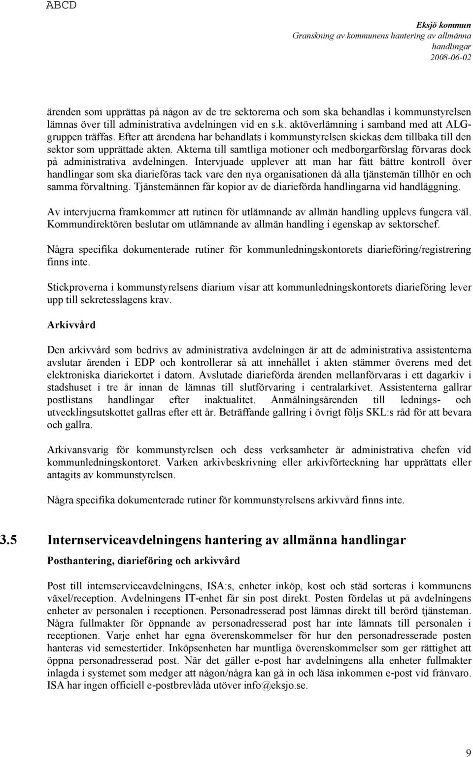 Akterna till samtliga motioner och medborgarförslag förvaras dock på administrativa avdelningen.