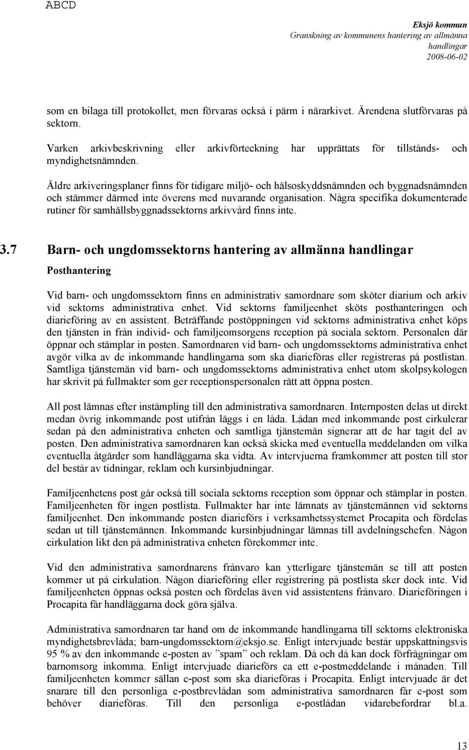 Äldre arkiveringsplaner finns för tidigare miljö- och hälsoskyddsnämnden och byggnadsnämnden och stämmer därmed inte överens med nuvarande organisation.