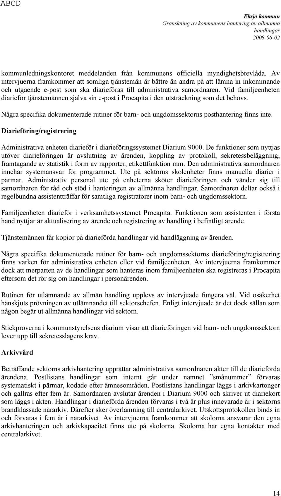 Vid familjeenheten diarieför tjänstemännen själva sin e-post i Procapita i den utsträckning som det behövs.