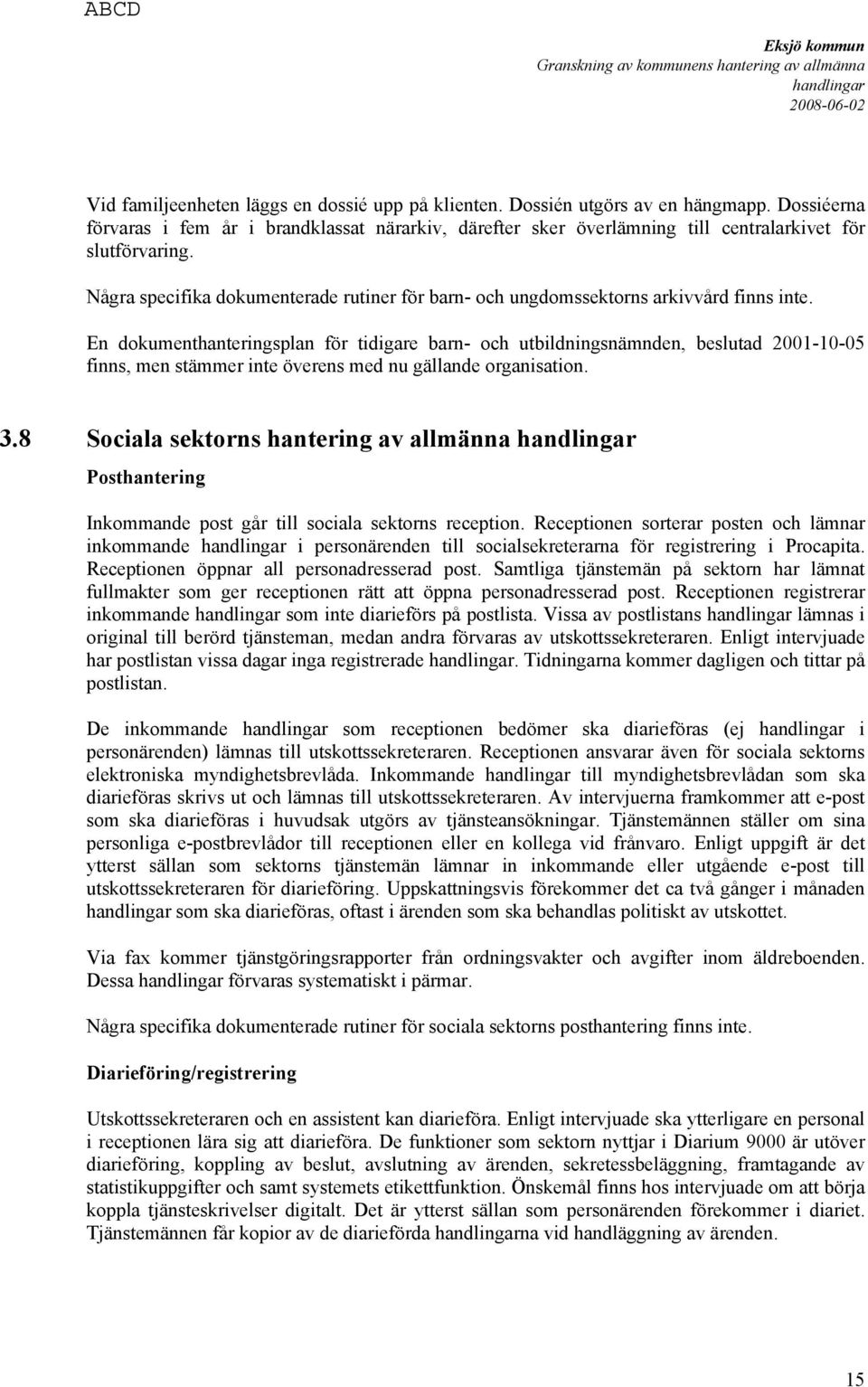 Några specifika dokumenterade rutiner för barn- och ungdomssektorns arkivvård finns inte.