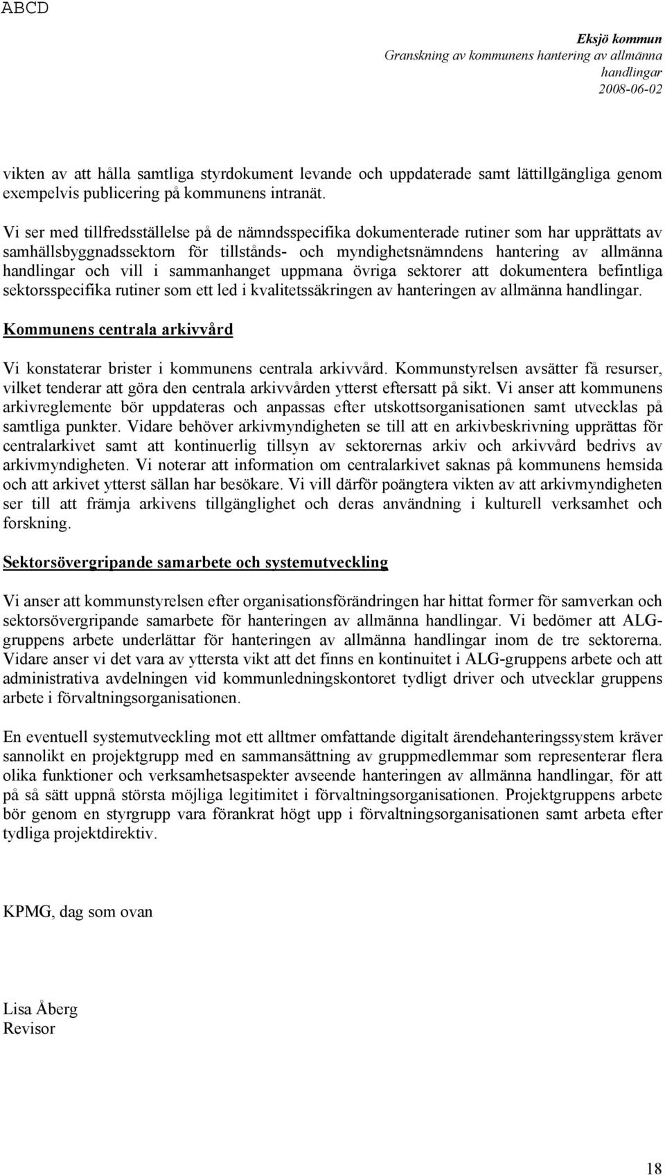 sammanhanget uppmana övriga sektorer att dokumentera befintliga sektorsspecifika rutiner som ett led i kvalitetssäkringen av hanteringen av allmänna.