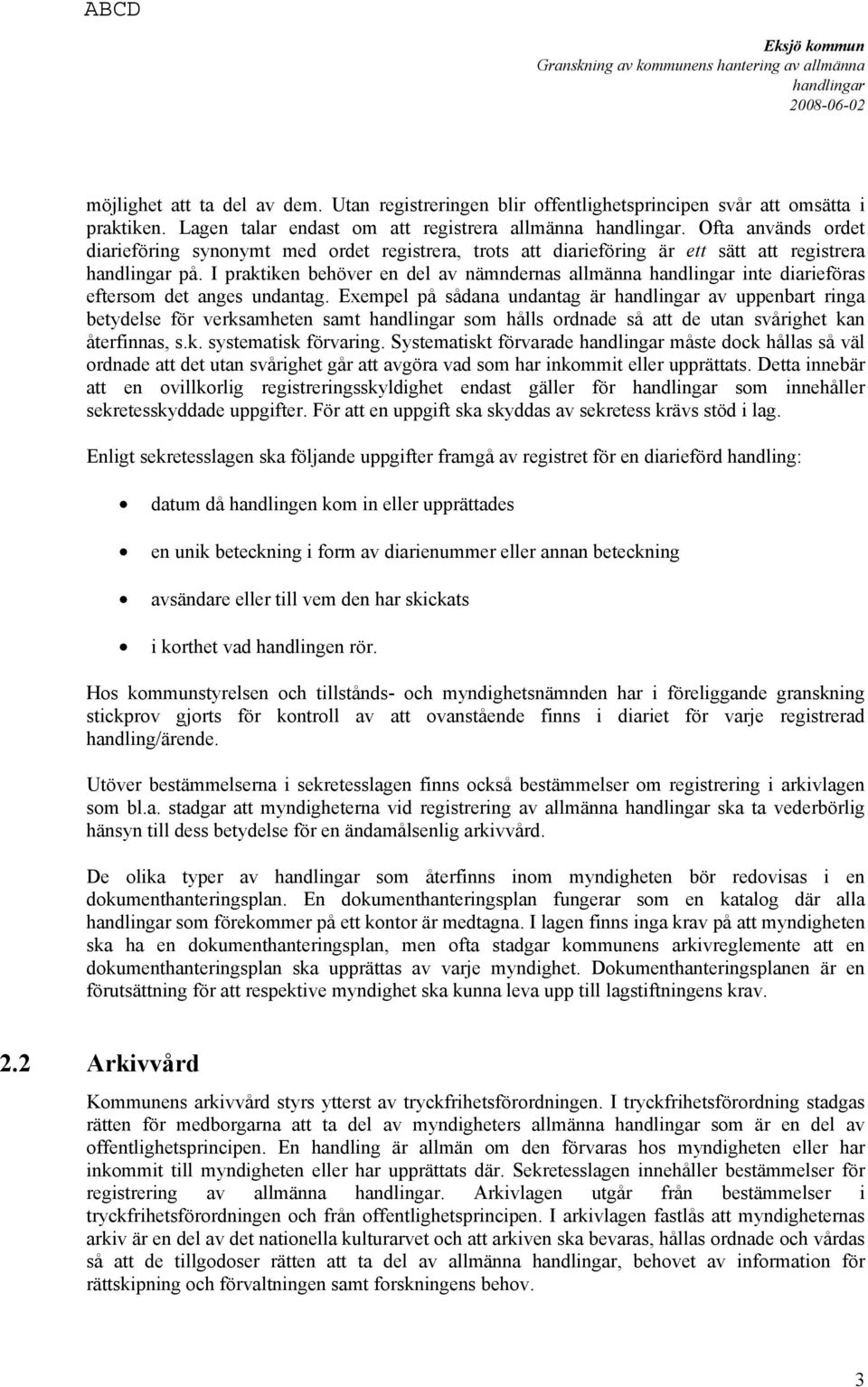 I praktiken behöver en del av nämndernas allmänna inte diarieföras eftersom det anges undantag.