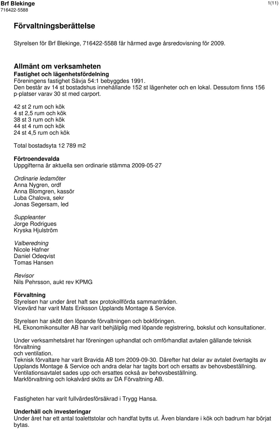 Dessutom finns 156 p-platser varav 30 st med carport.