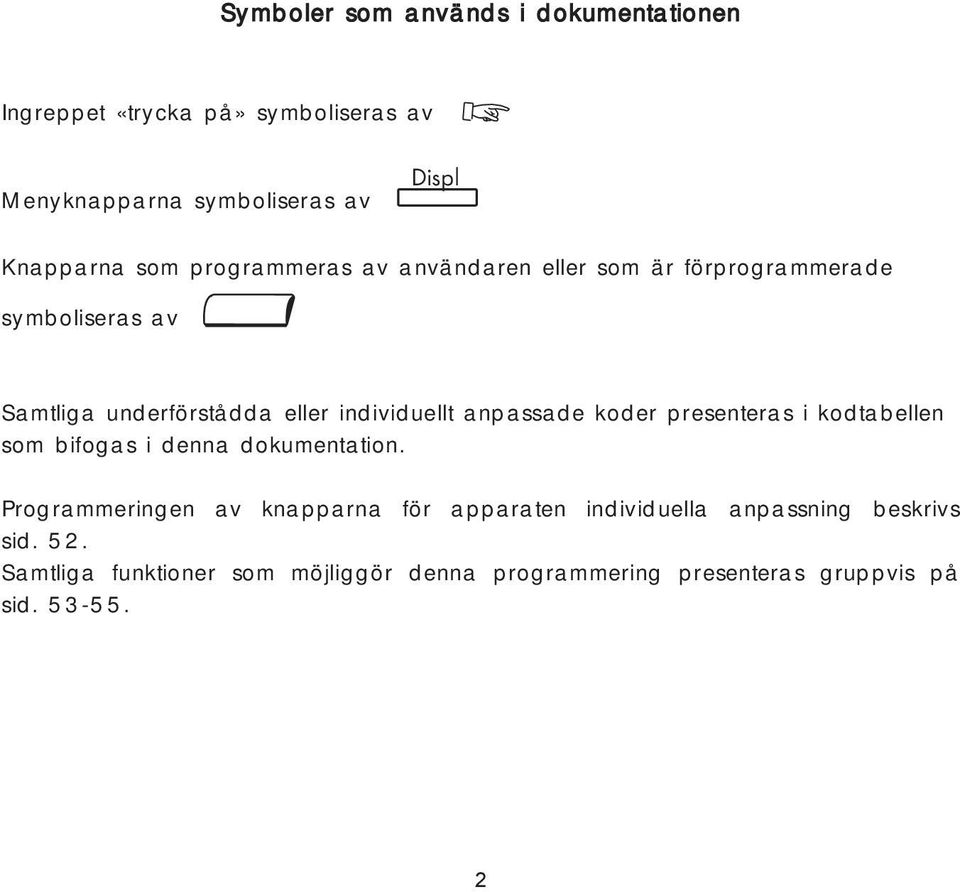 anpassade koder presenteras i kodtabellen som bifogas i denna dokumentation.
