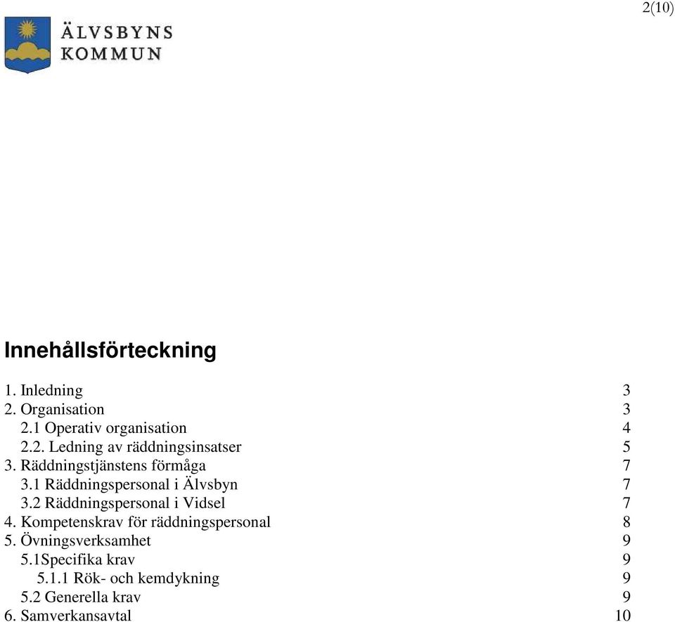 2 Räddningspersonal i Vidsel 7 4. Kompetenskrav för räddningspersonal 8 5.