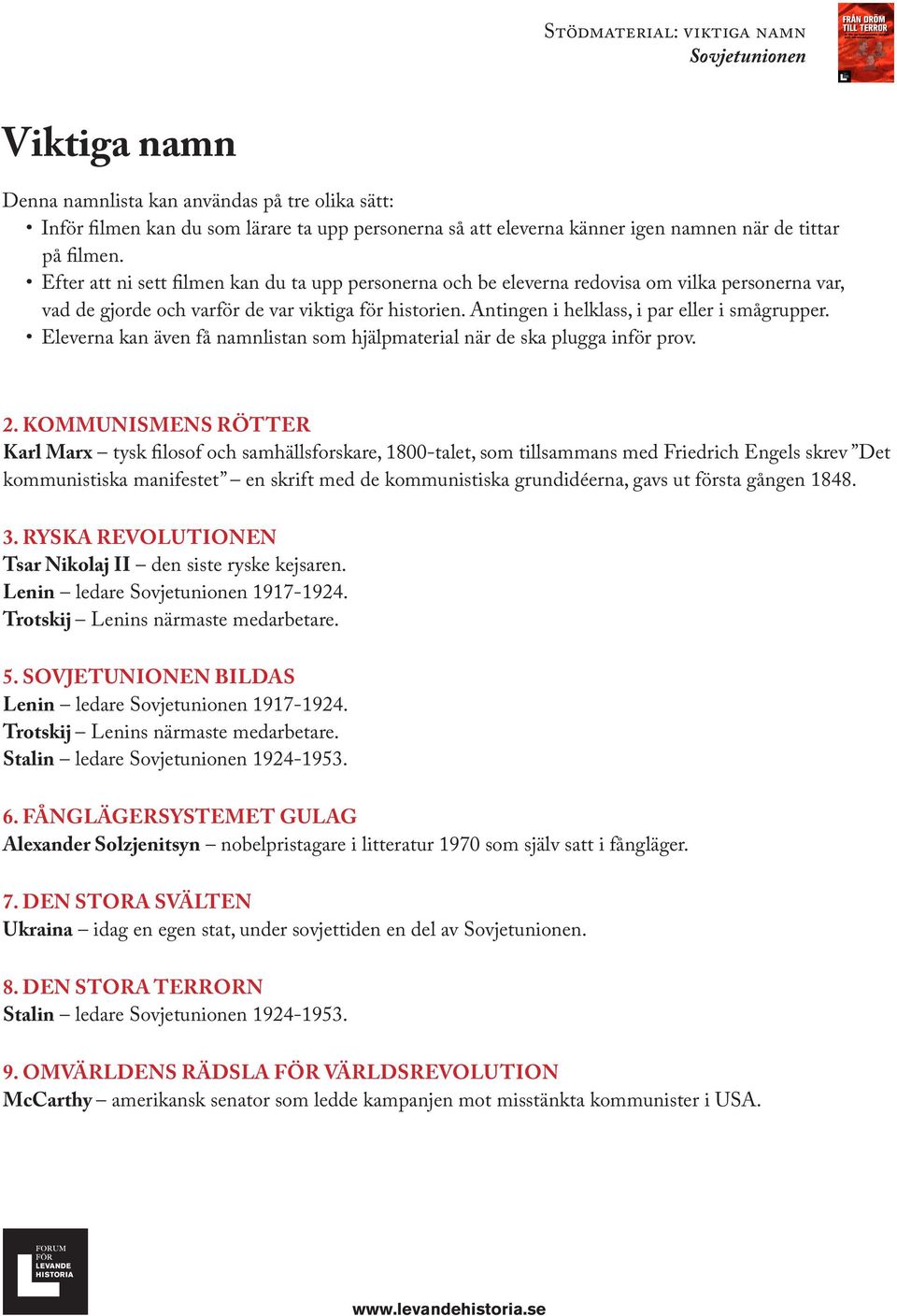 Antingen i helklass, i par eller i smågrupper. Eleverna kan även få namnlistan som hjälpmaterial när de ska plugga inför prov. 2.