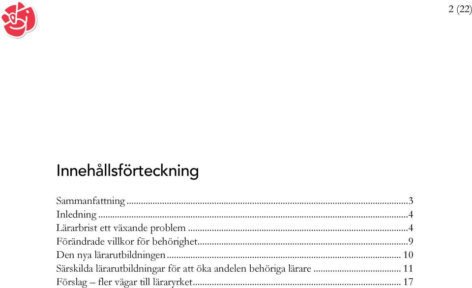 .. 4 Förändrade villkor för behörighet... 9 Den nya lärarutbildningen.
