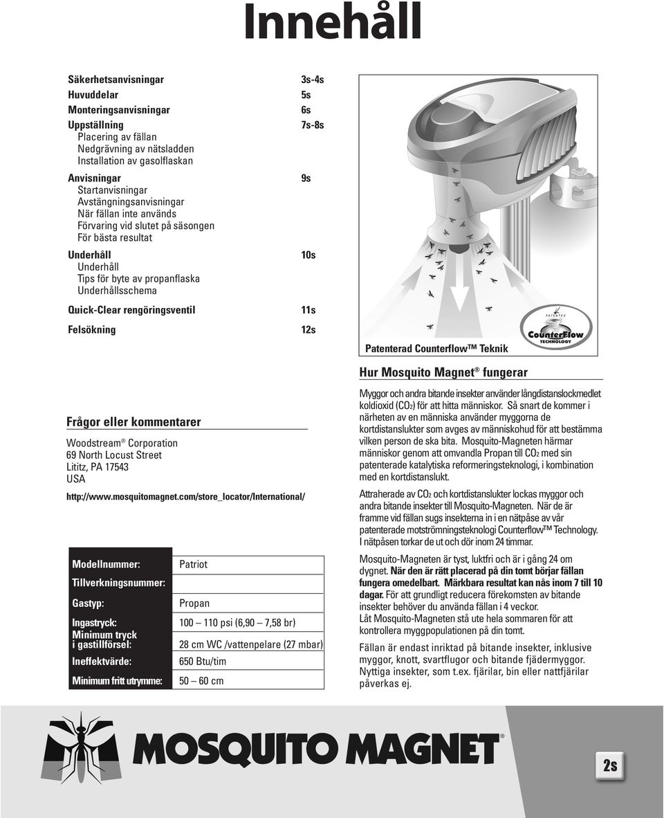 Felsökning 3s-4s 5s 6s 7s-8s 9s 10s 11s 12s Patenterad Counterflow Teknik Frågor eller kommentarer Woodstream Corporation 69 North Locust Street Lititz, PA 17543 USA http://www.mosquitomagnet.