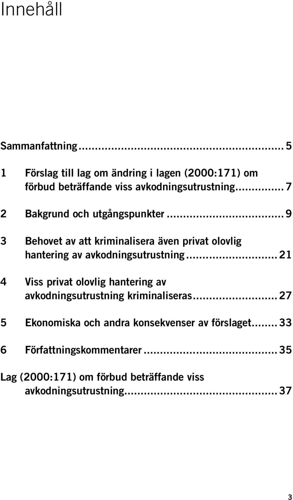 .. 11H21 4H4 Viss privat olovlig hantering av avkodningsutrustning kriminaliseras.