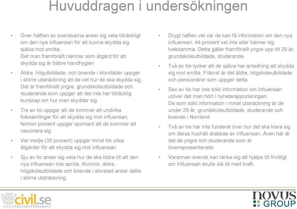 Det är framförallt yngre, grundskoleutbildade och studerande som uppger att det inte har tillräcklig kunskap om hur man skyddar sig Tre av tio uppger att de kommer att undvika folksamlingar för att