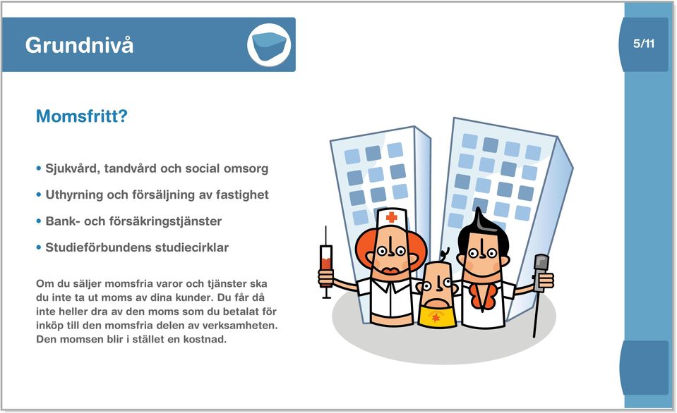 försäkringstjänster Studieförbundens studiecirklar Om du säljer momsfria varor och tjänster