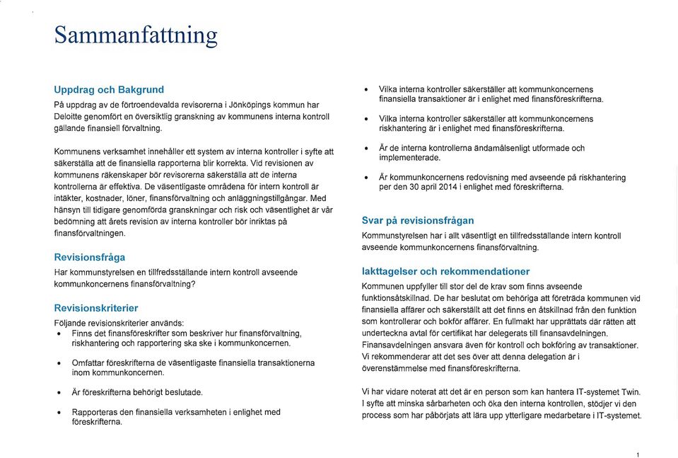 Vid revisionen av kommunens räkenskaper bör revisorerna säkerställa att de interna kontrollerna är effektiva.