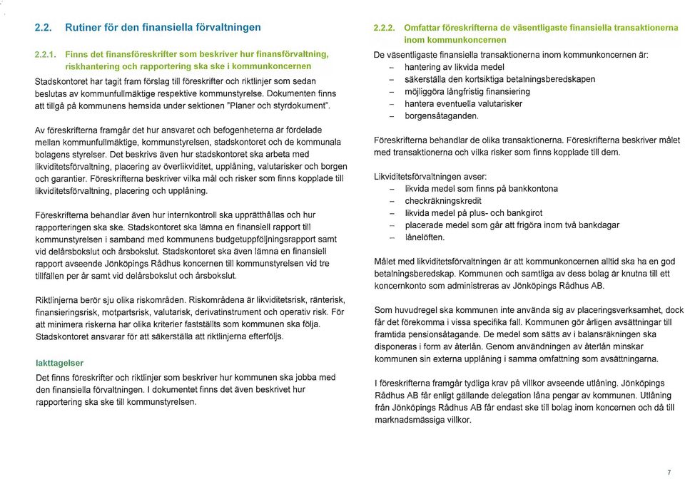 sedan beslutas av kommunfullmäktige respektive kommunstyrelse. Dokumenten finns att tillgå på kommunens hemsida under sektionen "Planer och styrdokument".