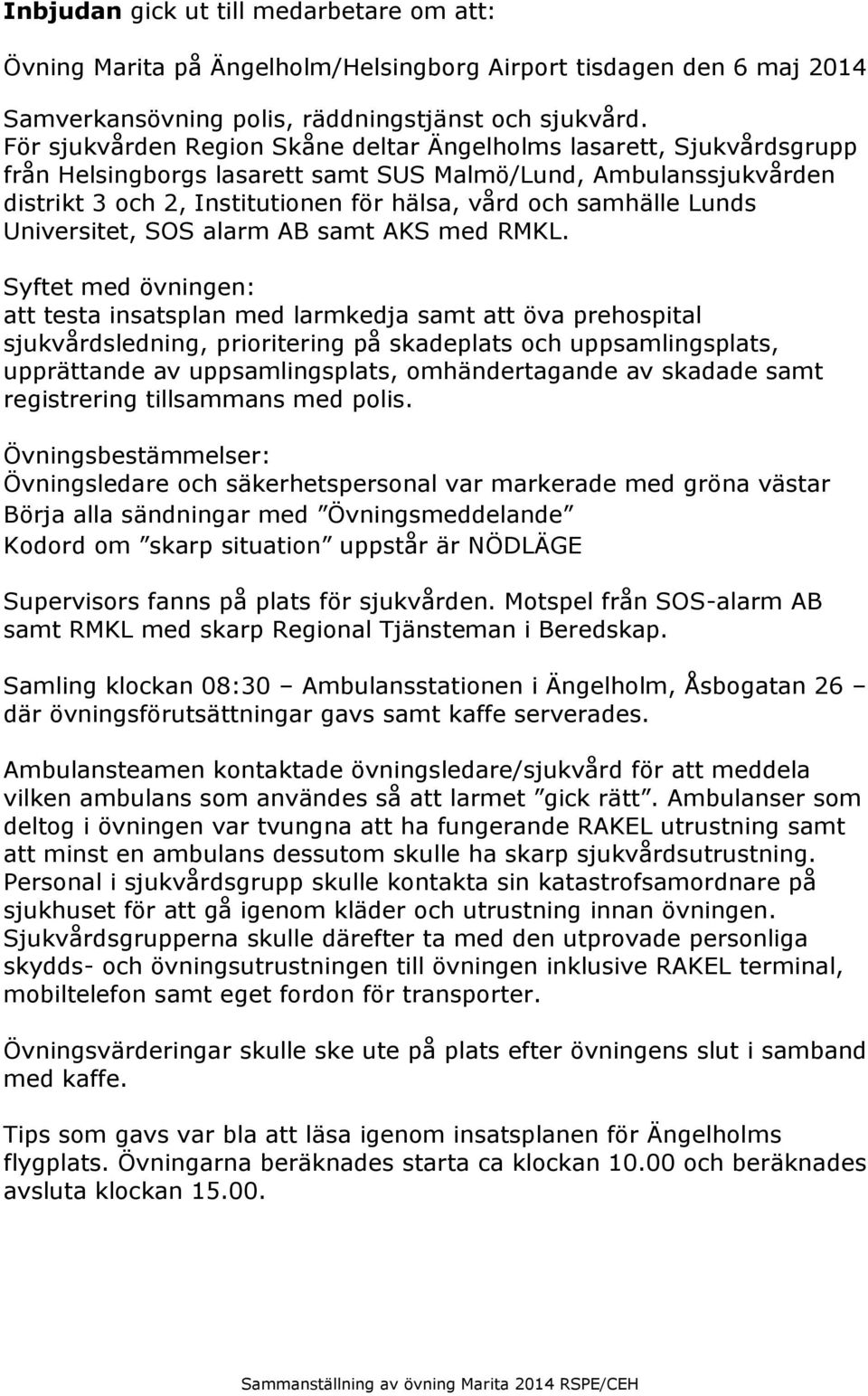 Lunds Universitet, SOS alarm AB samt AKS med RMKL.
