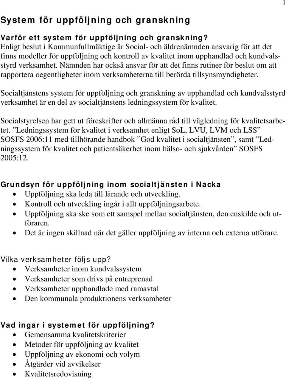 Nämnden har också ansvar för att det finns rutiner för beslut om att rapportera oegentligheter inom verksamheterna till berörda tillsynsmyndigheter.