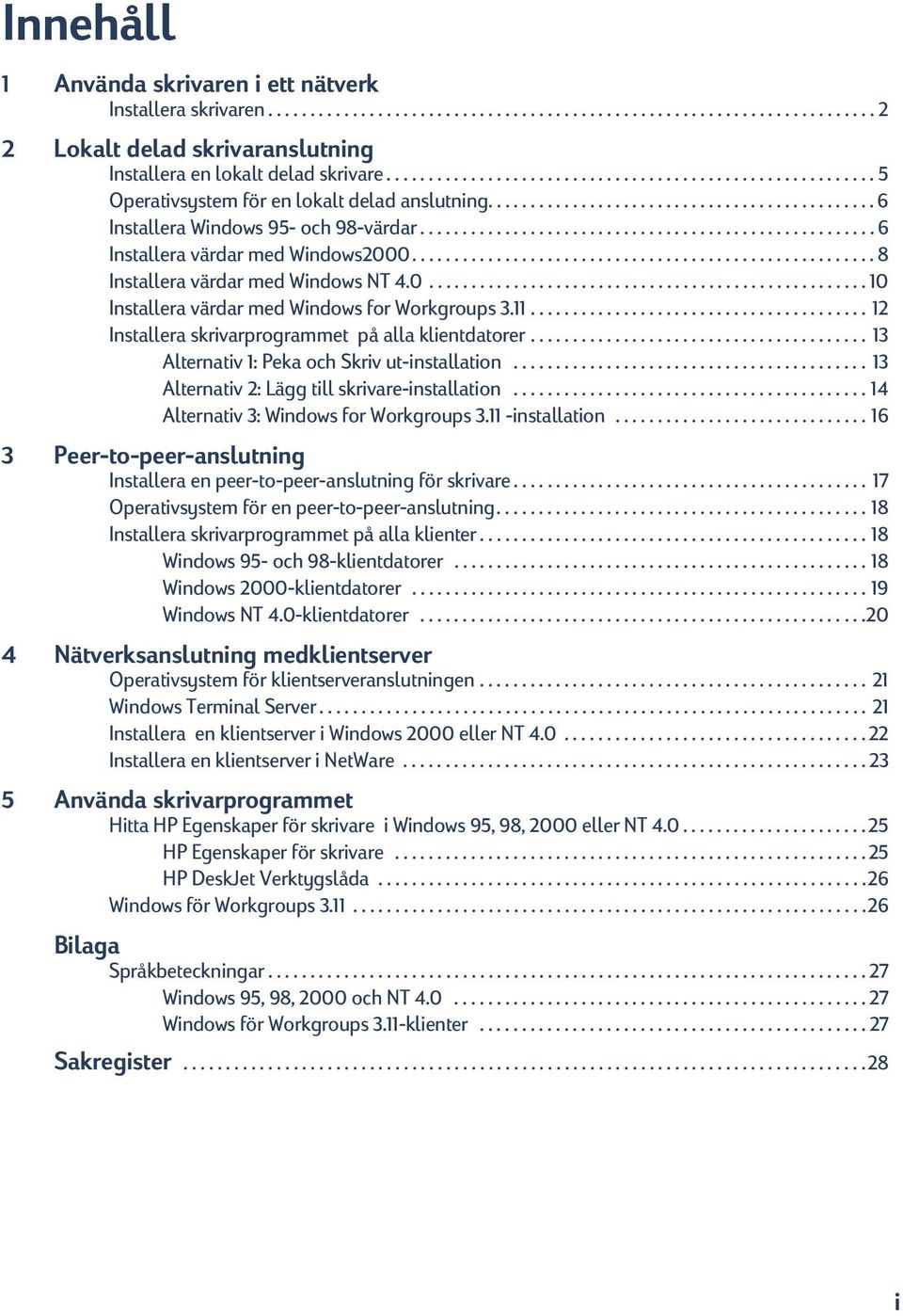 ..................................................... 6 Installera värdar med Windows2000....................................................... 8 Installera värdar med Windows NT 4.0.................................................... 10 Installera värdar med Windows for Workgroups 3.