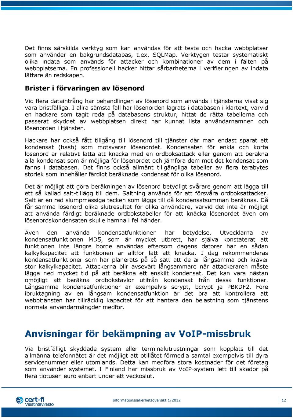 En professionell hacker hittar sårbarheterna i verifieringen av indata lättare än redskapen.