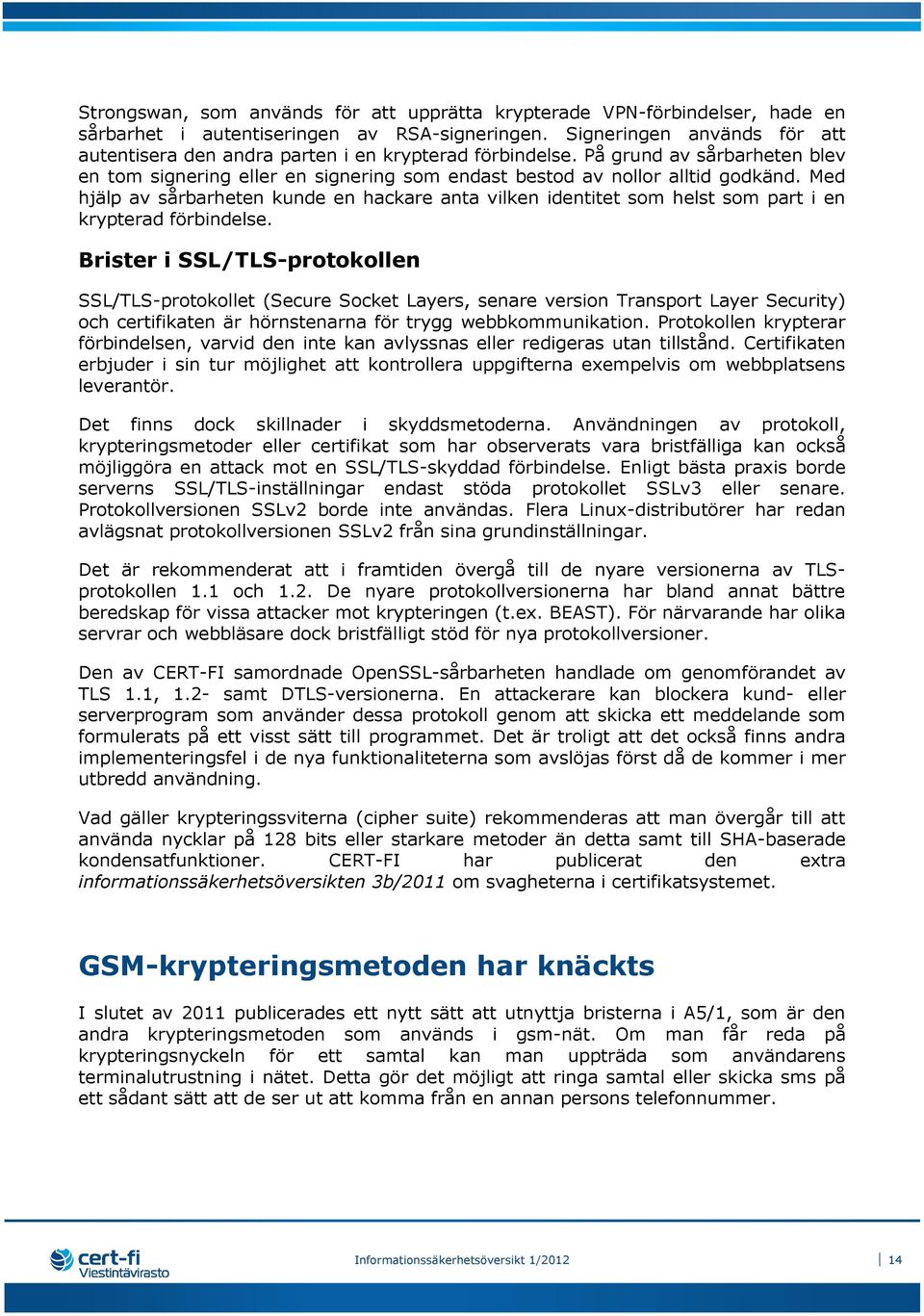 Med hjälp av sårbarheten kunde en hackare anta vilken identitet som helst som part i en krypterad förbindelse.