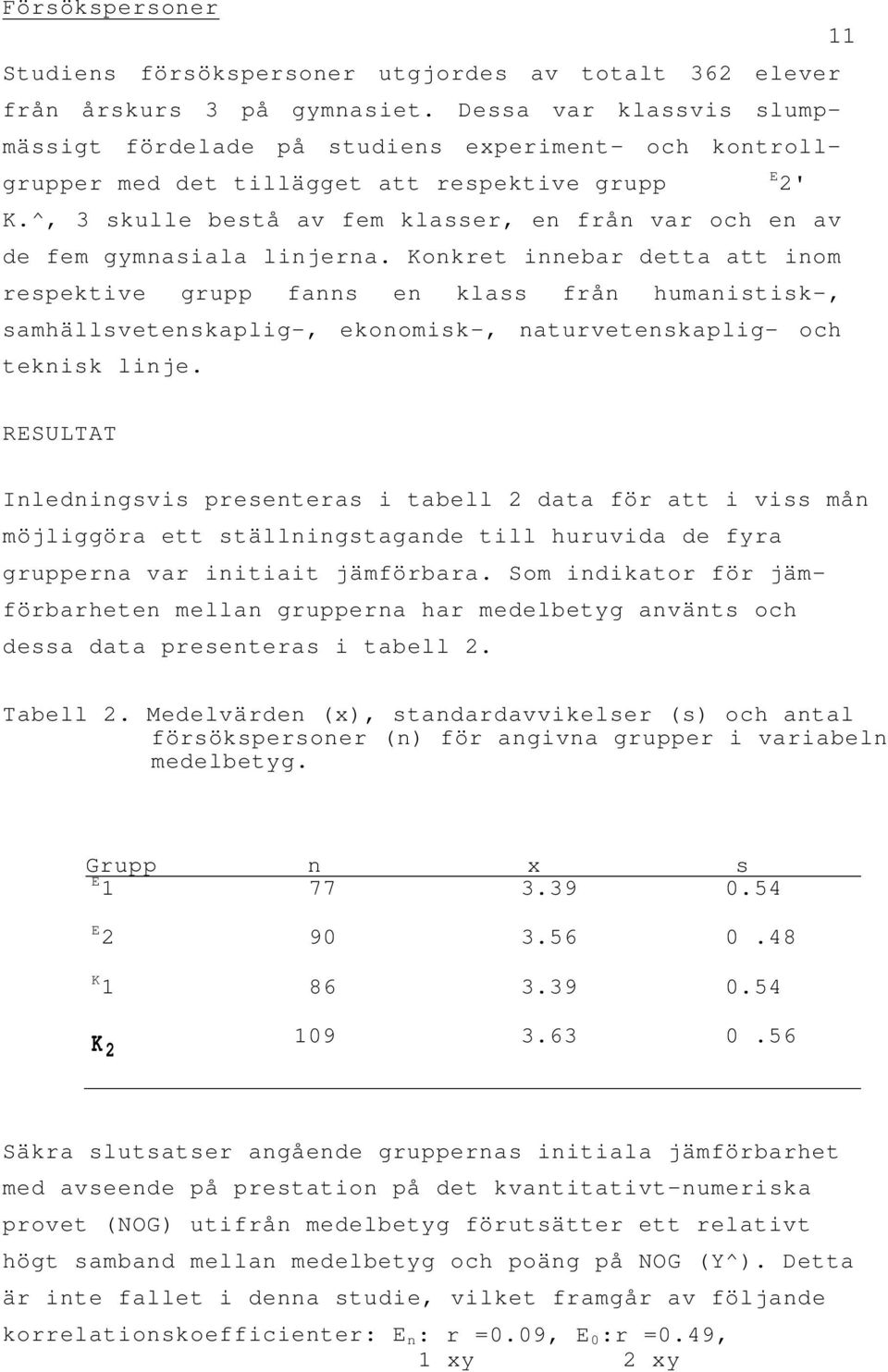 ^, 3 skulle bestå av fem klasser, en från var och en av de fem gymnasiala linjerna.