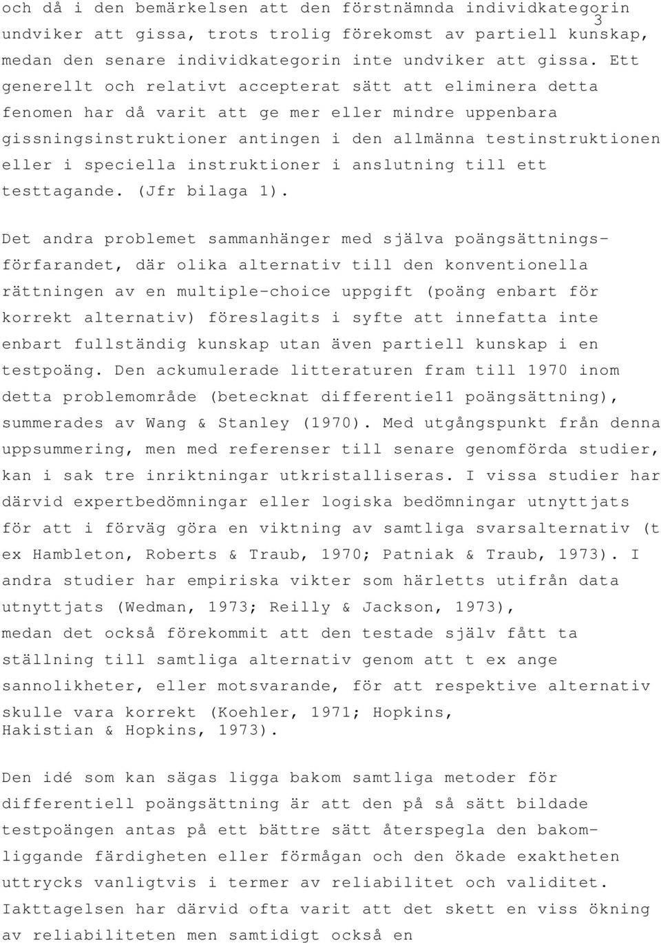 speciella instruktioner i anslutning till ett testtagande. (Jfr bilaga 1).
