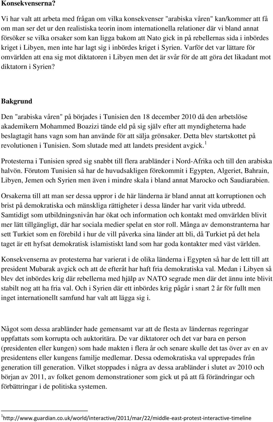 vilka orsaker som kan ligga bakom att Nato gick in på rebellernas sida i inbördes kriget i Libyen, men inte har lagt sig i inbördes kriget i Syrien.