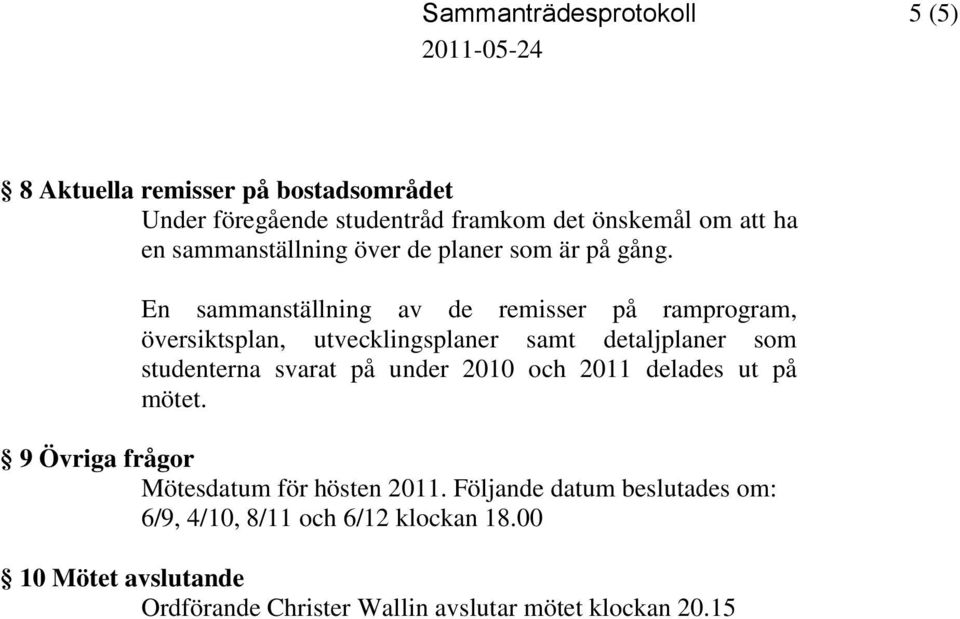 En sammanställning av de remisser på ramprogram, översiktsplan, utvecklingsplaner samt detaljplaner som studenterna svarat på under