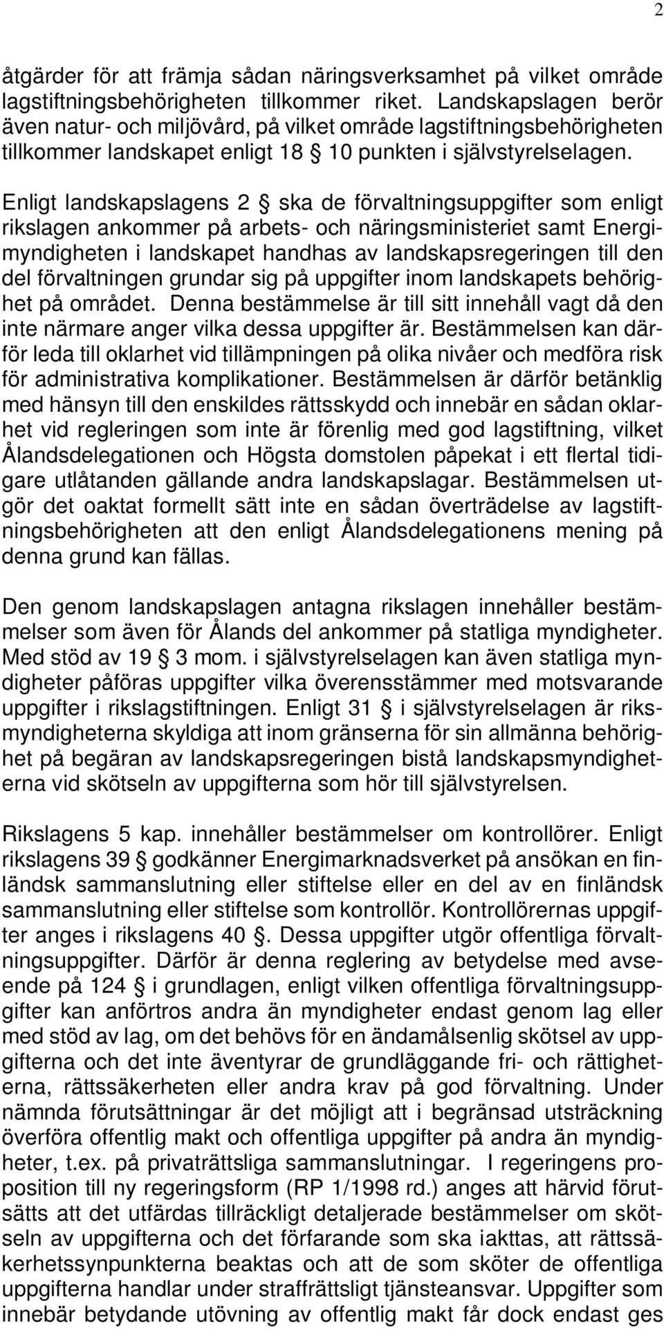 Enligt landskapslagens 2 ska de förvaltningsuppgifter som enligt rikslagen ankommer på arbets- och näringsministeriet samt Energimyndigheten i landskapet handhas av landskapsregeringen till den del