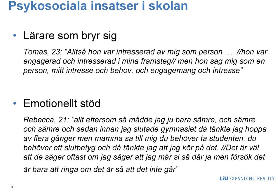 21: allt eftersom så mådde jag ju bara sämre, och sämre och sämre och sedan innan jag slutade gymnasiet då tänkte jag hoppa av flera gånger men mamma sa till mig du