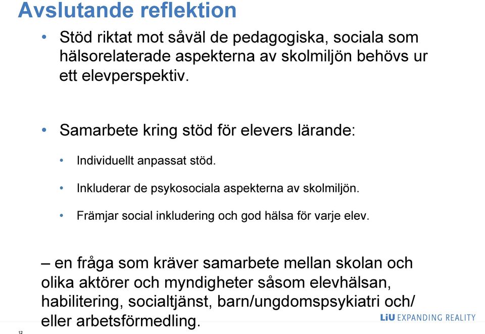 Inkluderar de psykosociala aspekterna av skolmiljön. Främjar social inkludering och god hälsa för varje elev.