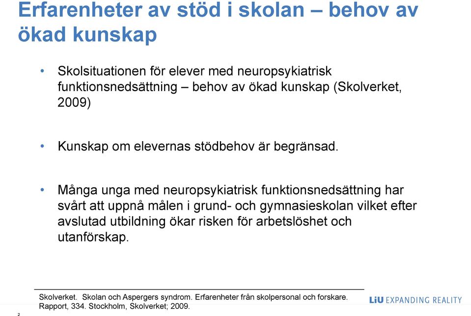 Många unga med neuropsykiatrisk funktionsnedsättning har svårt att uppnå målen i grund- och gymnasieskolan vilket efter avslutad