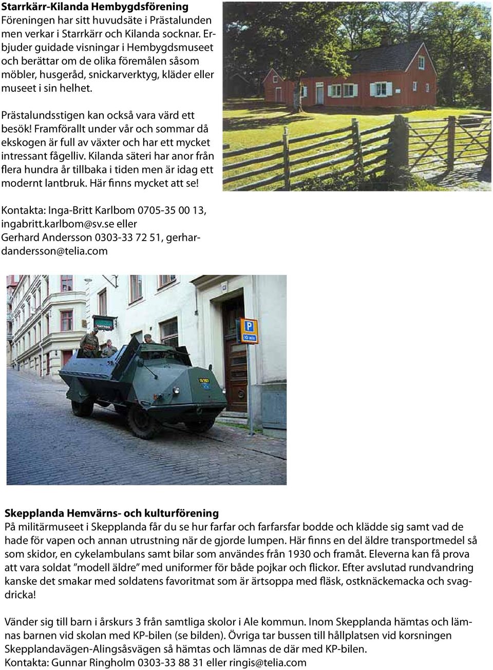 Prästalundsstigen kan också vara värd ett besök! Framförallt under vår och sommar då ekskogen är full av växter och har ett mycket intressant fågelliv.