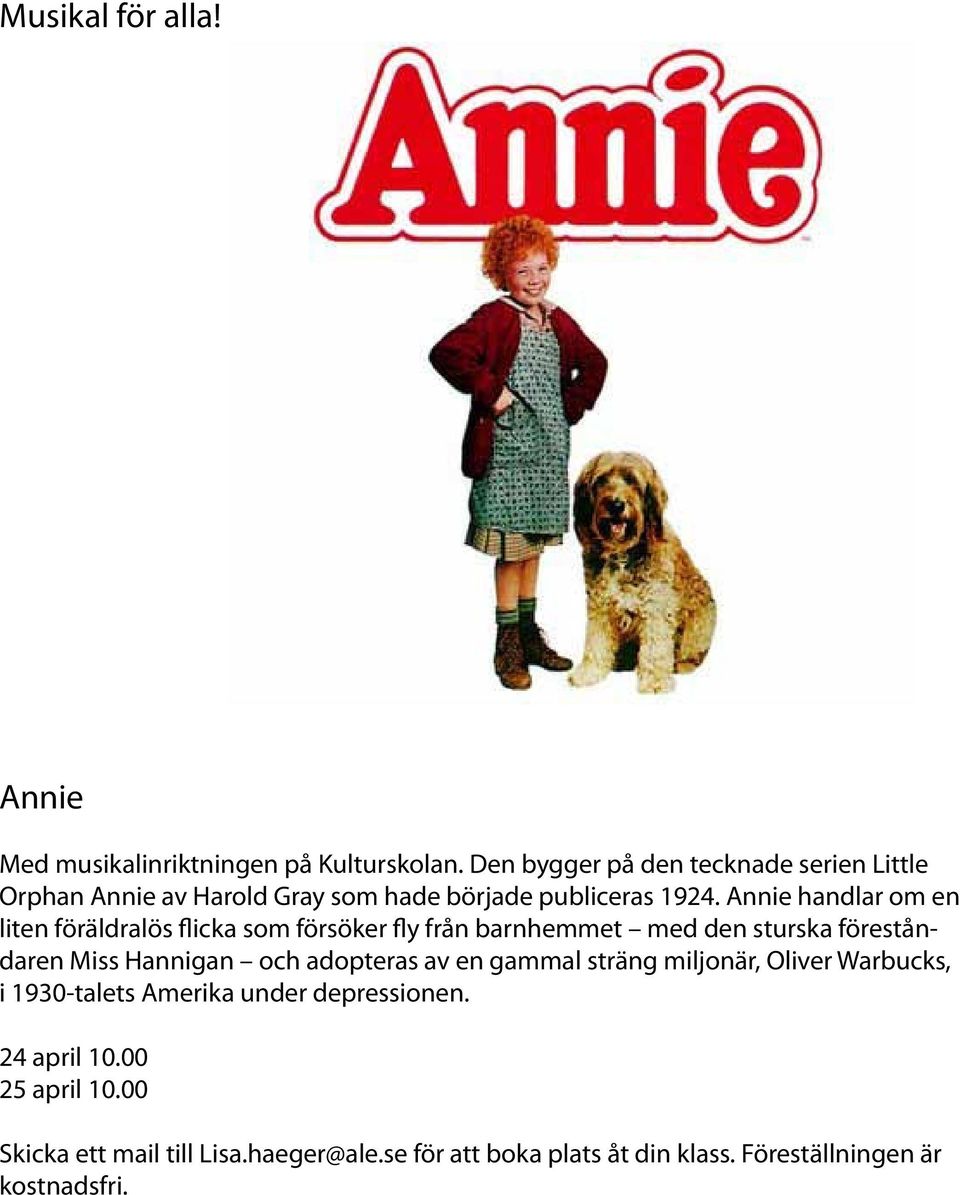 Annie handlar om en liten föräldralös flicka som försöker fly från barnhemmet med den sturska föreståndaren Miss Hannigan och