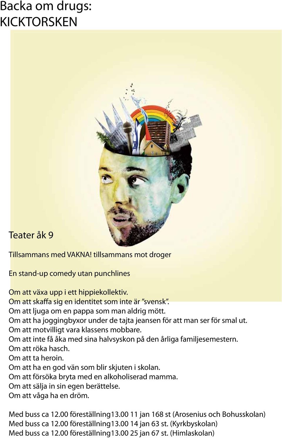 Om att motvilligt vara klassens mobbare. Om att inte få åka med sina halvsyskon på den årliga familjesemestern. Om att röka hasch. Om att ta heroin. Om att ha en god vän som blir skjuten i skolan.