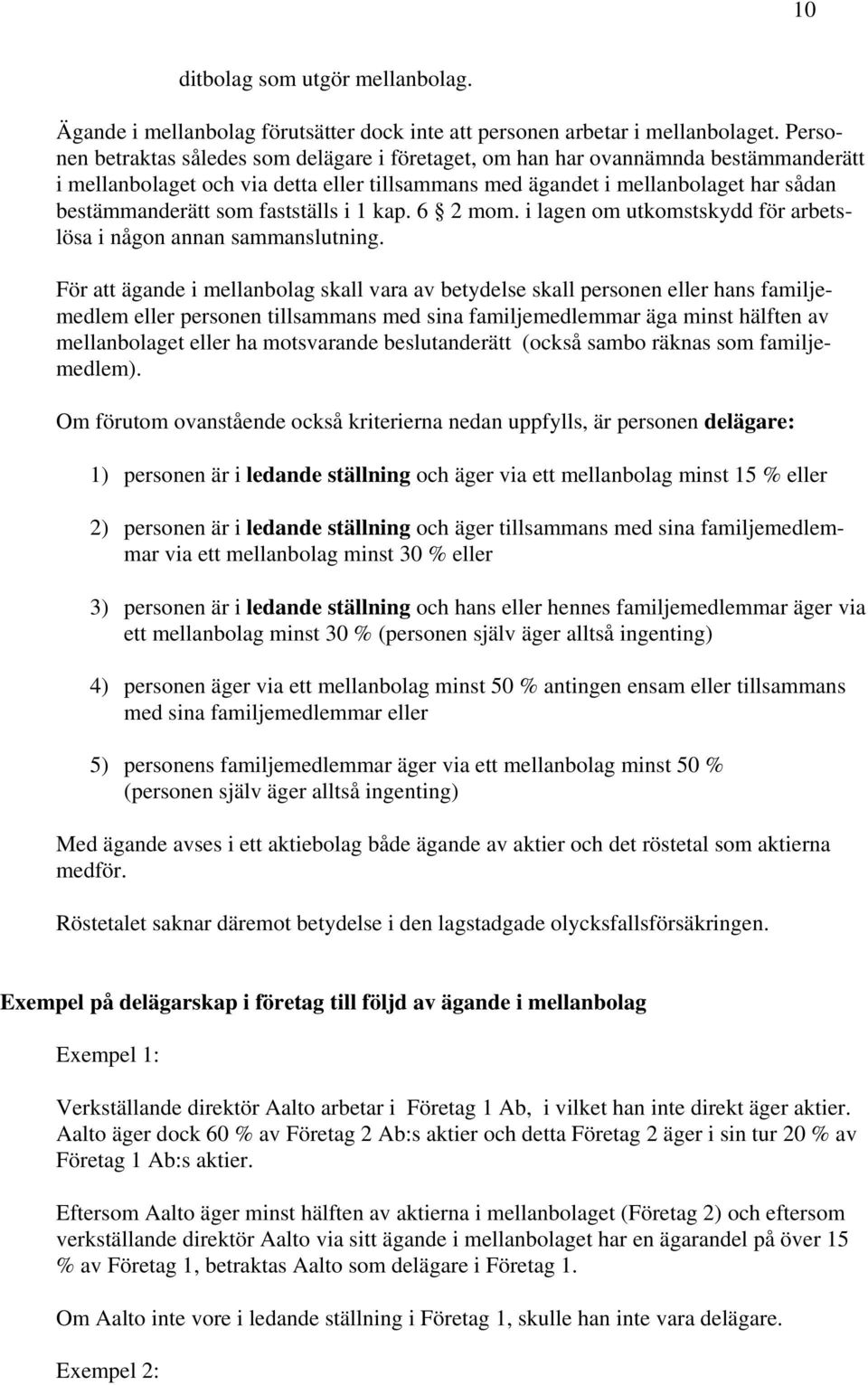 fastställs i 1 kap. 6 2 mom. i lagen om utkomstskydd för arbetslösa i någon annan sammanslutning.