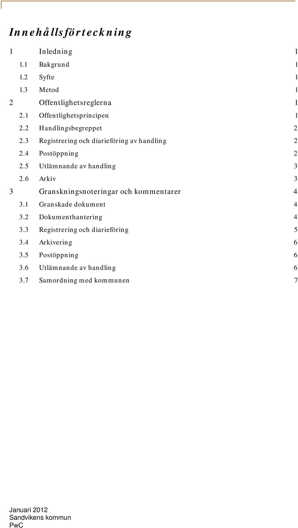 5 Utlämnande av handling 3 2.6 Arkiv 3 3 Granskningsnoteringar och kommentarer 4 3.1 Granskade dokument 4 3.